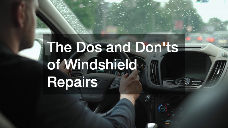 The Dos and Donts of Windshield Repairs